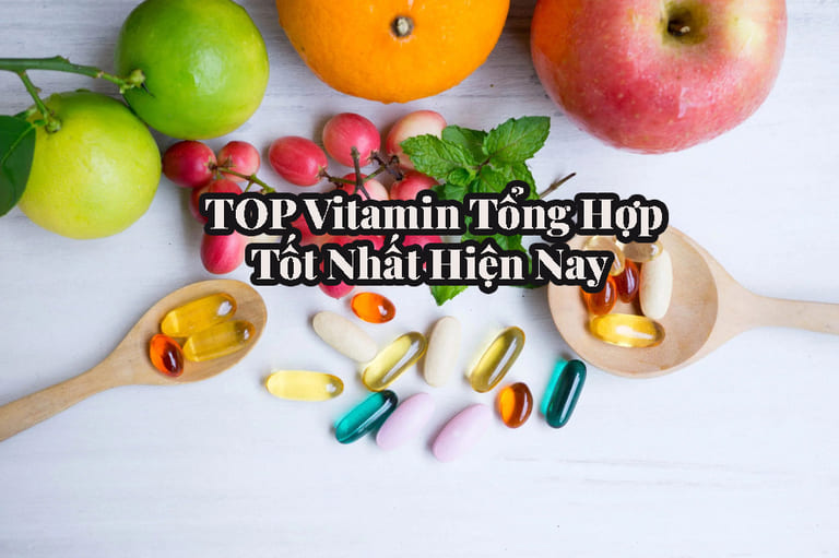 5 loại vitamin tổng hợp tốt nhất giúp bổ sung dinh dưỡng hiệu quả